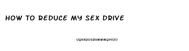 How To Reduce My Sex Drive