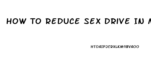 How To Reduce Sex Drive In Male