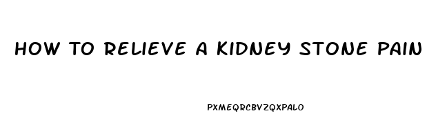 How To Relieve A Kidney Stone Pain