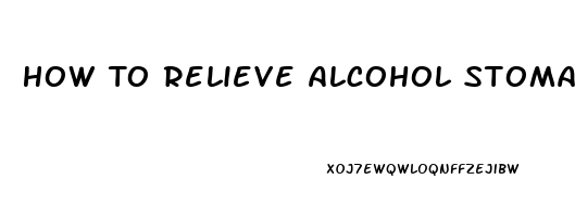 How To Relieve Alcohol Stomach Pain