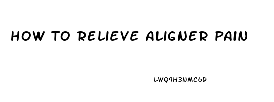 How To Relieve Aligner Pain