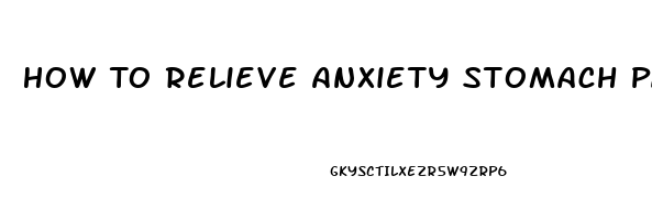 How To Relieve Anxiety Stomach Pain