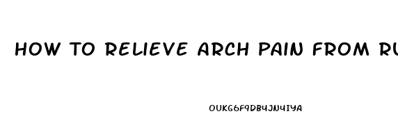 How To Relieve Arch Pain From Running