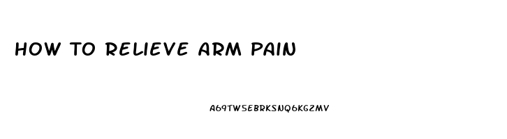 How To Relieve Arm Pain