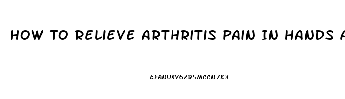 How To Relieve Arthritis Pain In Hands And Wrists