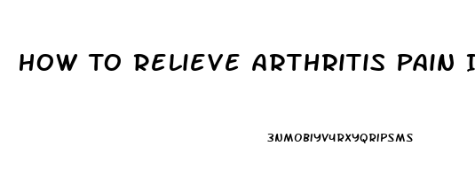 How To Relieve Arthritis Pain In Hip Joint