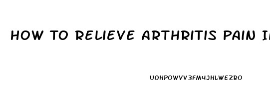 How To Relieve Arthritis Pain In Wrist