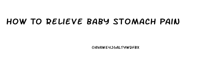 How To Relieve Baby Stomach Pain