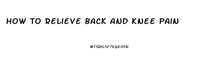 How To Relieve Back And Knee Pain