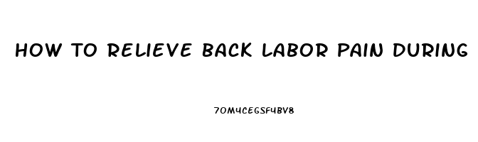 How To Relieve Back Labor Pain During Pregnancy