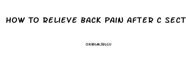 How To Relieve Back Pain After C Section