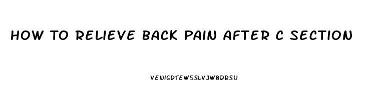 How To Relieve Back Pain After C Section