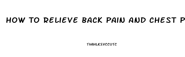 How To Relieve Back Pain And Chest Pain