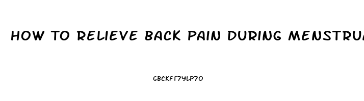 How To Relieve Back Pain During Menstruation