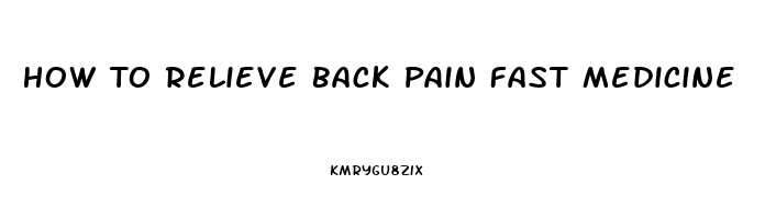 How To Relieve Back Pain Fast Medicine