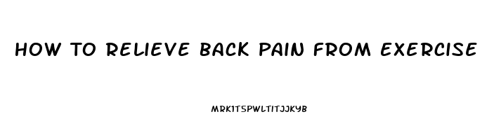 How To Relieve Back Pain From Exercise