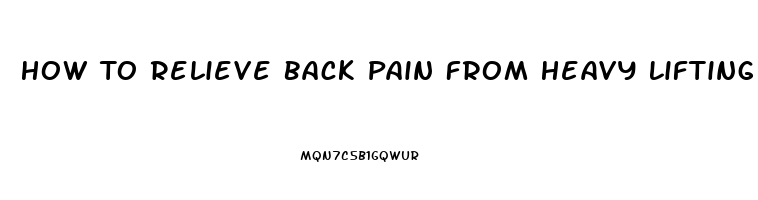 How To Relieve Back Pain From Heavy Lifting