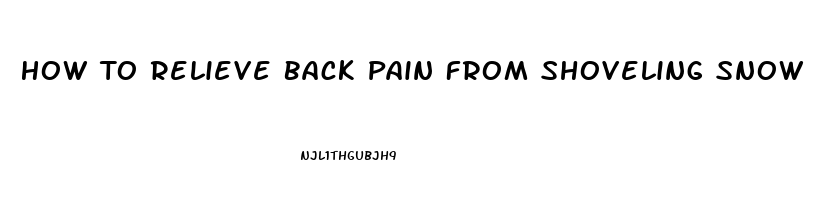 How To Relieve Back Pain From Shoveling Snow