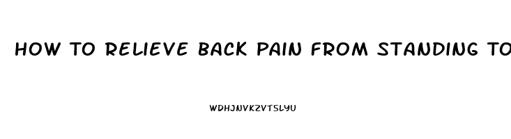 How To Relieve Back Pain From Standing Too Long