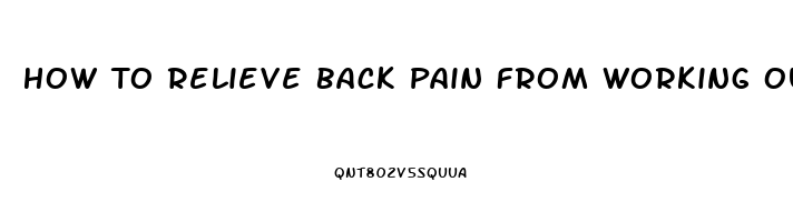 How To Relieve Back Pain From Working Out