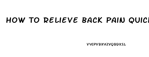 How To Relieve Back Pain Quickly