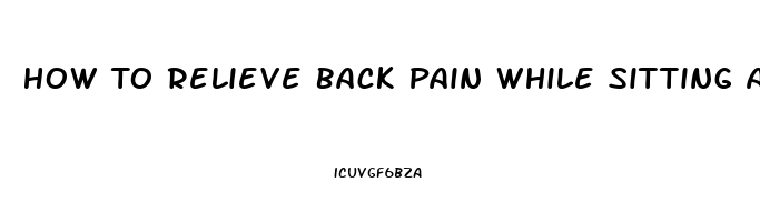 How To Relieve Back Pain While Sitting At Work