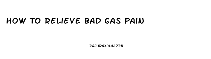 How To Relieve Bad Gas Pain