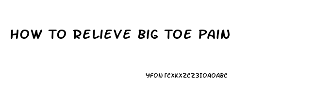 How To Relieve Big Toe Pain