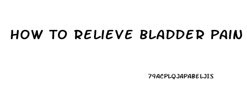 How To Relieve Bladder Pain From Uti