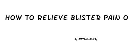 How To Relieve Blister Pain On Bottom Of Foot