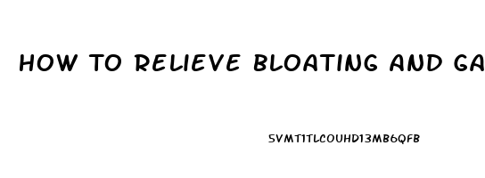 How To Relieve Bloating And Gas Pain