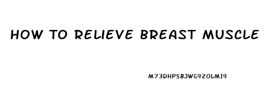 How To Relieve Breast Muscle Pain