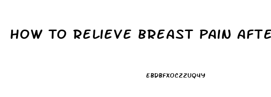 How To Relieve Breast Pain After Pregnancy