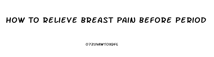 How To Relieve Breast Pain Before Period