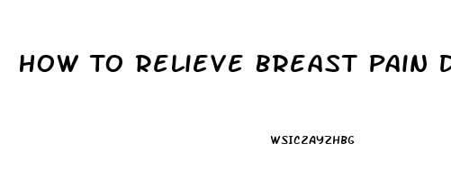 How To Relieve Breast Pain During Lactation