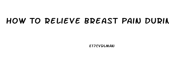 How To Relieve Breast Pain During Pregnancy Third Trimester