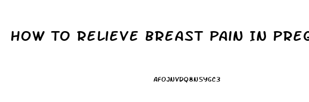 How To Relieve Breast Pain In Pregnancy