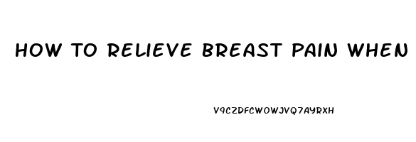 How To Relieve Breast Pain When Stopping Breastfeeding