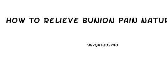 How To Relieve Bunion Pain Naturally