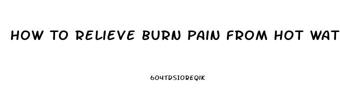 How To Relieve Burn Pain From Hot Water