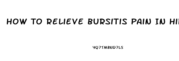 How To Relieve Bursitis Pain In Hip