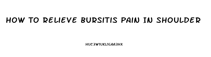 How To Relieve Bursitis Pain In Shoulder