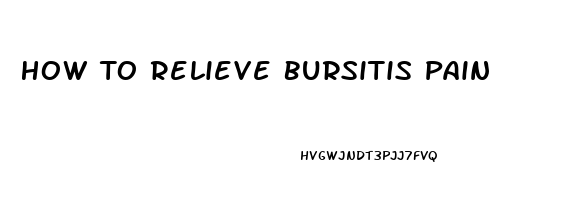 How To Relieve Bursitis Pain