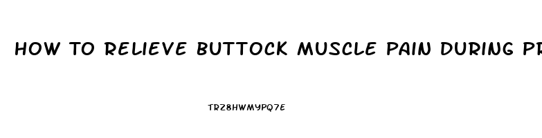 How To Relieve Buttock Muscle Pain During Pregnancy