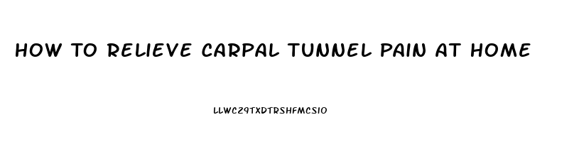 How To Relieve Carpal Tunnel Pain At Home