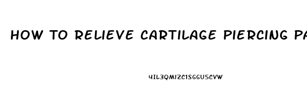 How To Relieve Cartilage Piercing Pain