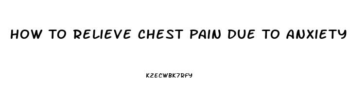 How To Relieve Chest Pain Due To Anxiety