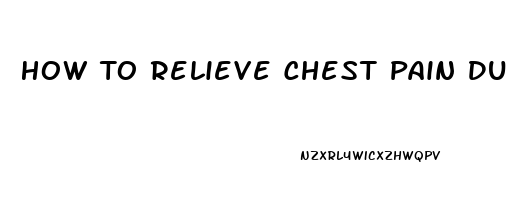 How To Relieve Chest Pain Due To Gas