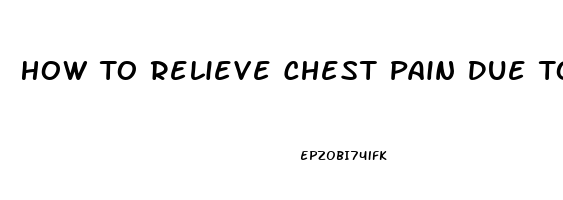 How To Relieve Chest Pain Due To Gas