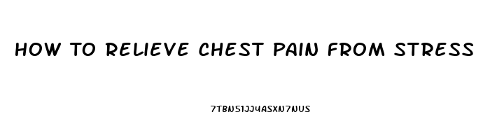 How To Relieve Chest Pain From Stress